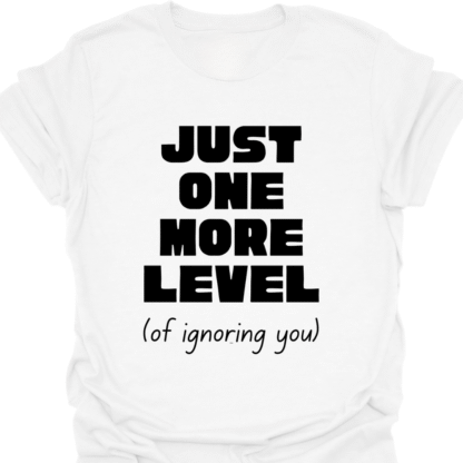 Just One More Level (of ignoring you) T-shirt - Image 3