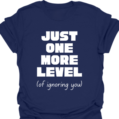 Just One More Level (of ignoring you) T-shirt - Image 5