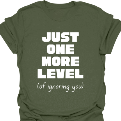 Just One More Level (of ignoring you) T-shirt - Image 7