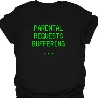 Parental Requests Buffering... Green Screen T-Shirt