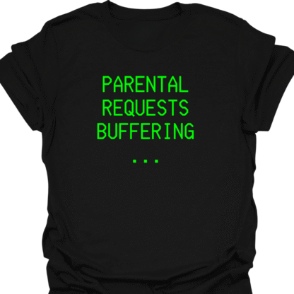 Parental Requests Buffering... Green Screen T-Shirt