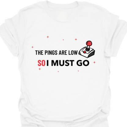 Pings Are Low So I Must Go T-shirt - Image 3