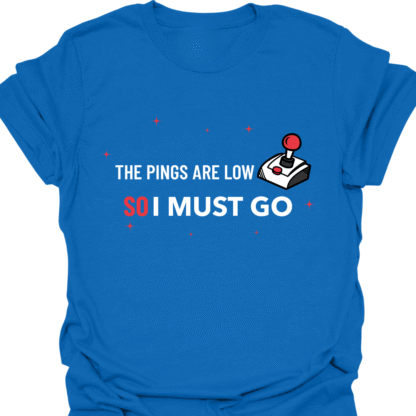 Pings Are Low So I Must Go T-shirt - Image 4