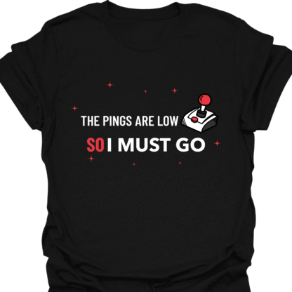 Pings Are Low So I Must Go T-shirt