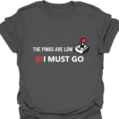 Pings Are Low So I Must Go T-shirt - Image 6