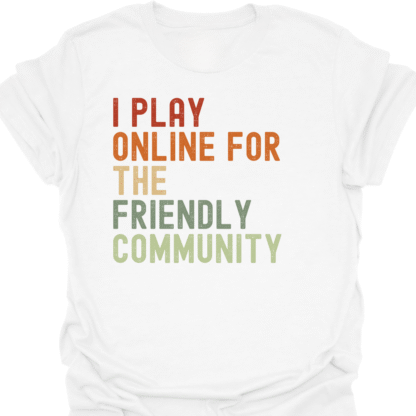 I Play Online For The Friendly Community Retro T-Shirt - Image 3