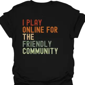 I Play Online For The Friendly Community Retro T-Shirt
