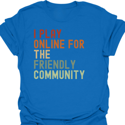 I Play Online For The Friendly Community Retro T-Shirt - Image 4