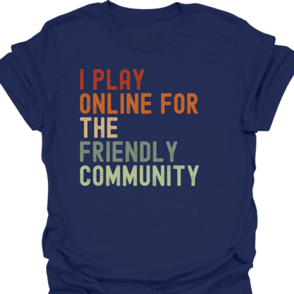 I Play Online For The Friendly Community Retro T-Shirt - Image 5