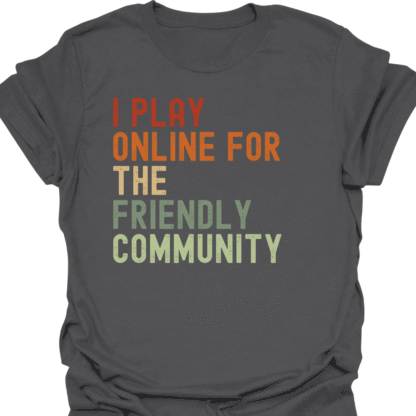 I Play Online For The Friendly Community Retro T-Shirt - Image 6