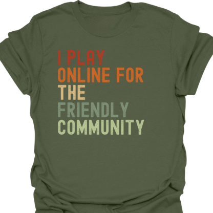 I Play Online For The Friendly Community Retro T-Shirt - Image 7