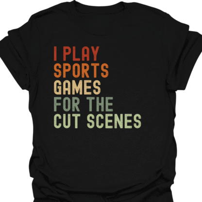 I Play Sport Games For The Cut Scenes Retro T-Shirt