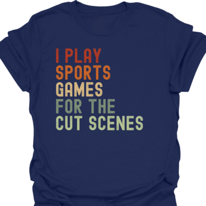 I Play Sport Games For The Cut Scenes Retro T-Shirt - Image 5