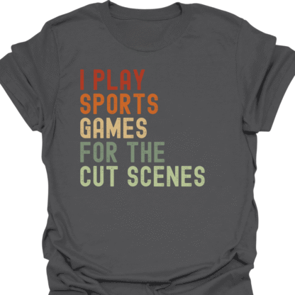 I Play Sport Games For The Cut Scenes Retro T-Shirt - Image 6