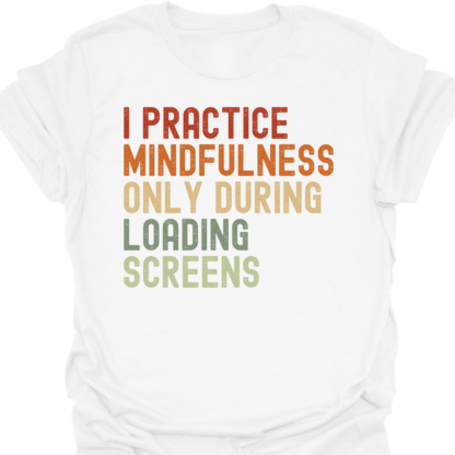 I Practice Mindfulness Only During Loading Screens Retro T-Shirt - Image 3