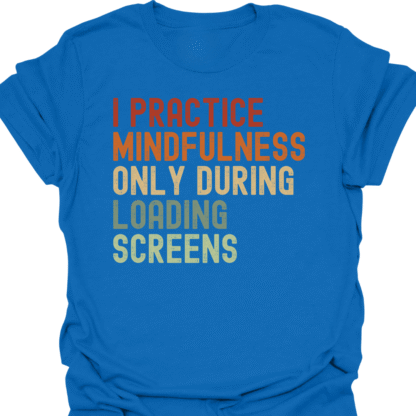 I Practice Mindfulness Only During Loading Screens Retro T-Shirt - Image 4