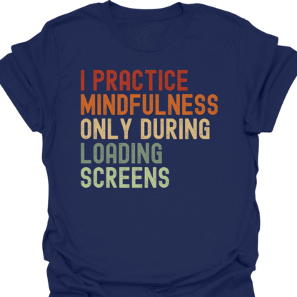 I Practice Mindfulness Only During Loading Screens Retro T-Shirt - Image 5