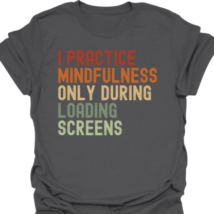 I Practice Mindfulness Only During Loading Screens Retro T-Shirt - Image 6