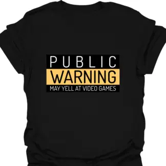 Public Warning May Yell At Video Games T-shirt