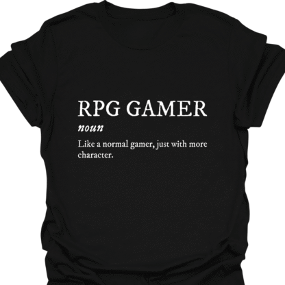 RPG Gamer Like A Normal Gamer, Just With More Character T-shirt