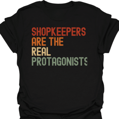 Shopkeepers Are The Real Protagonists Retro T-Shirt