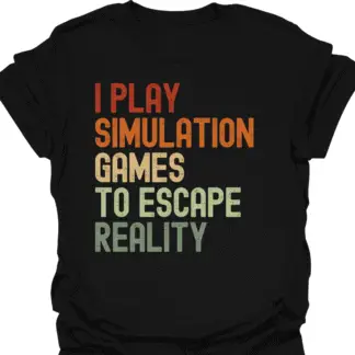 I Play Simulation Games To Escape Reality Retro T-Shirt