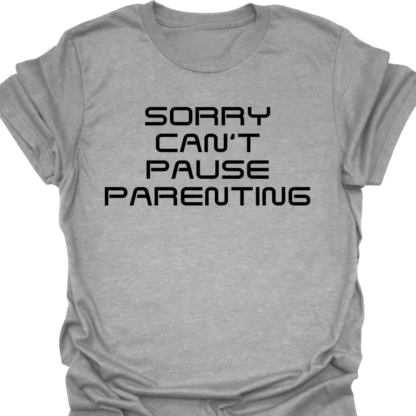 Sorry Can't Pause Parenting T-Shirt - Image 2