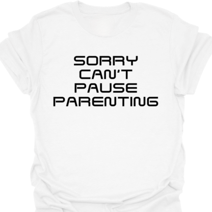 Sorry Can't Pause Parenting T-Shirt - Image 3
