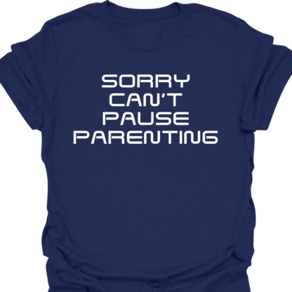 Sorry Can't Pause Parenting T-Shirt - Image 5