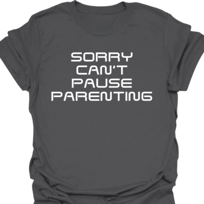 Sorry Can't Pause Parenting T-Shirt - Image 6