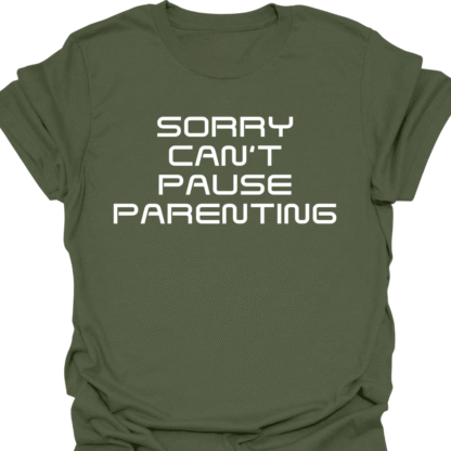 Sorry Can't Pause Parenting T-Shirt - Image 7