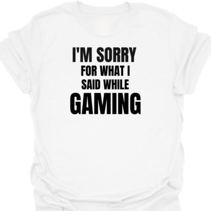 I'm Sorry For What I Said While Gaming T-shirt - Image 3