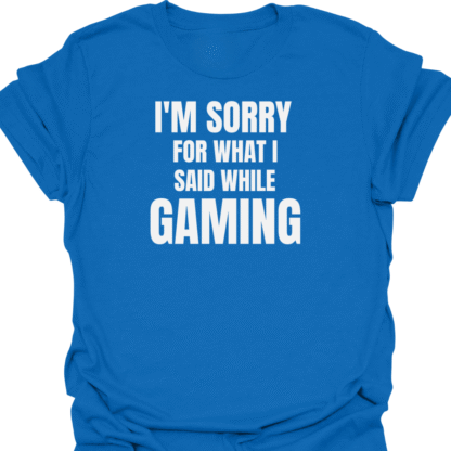 I'm Sorry For What I Said While Gaming T-shirt - Image 4