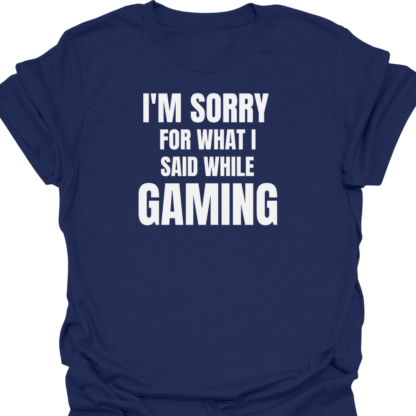 I'm Sorry For What I Said While Gaming T-shirt - Image 5