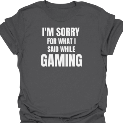 I'm Sorry For What I Said While Gaming T-shirt - Image 6
