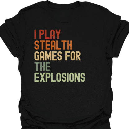 I Play Stealth Games For The Explosions Retro T-Shirt