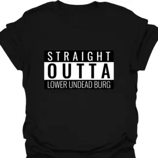 Straight Outta Lower Undead Burg T-shirt