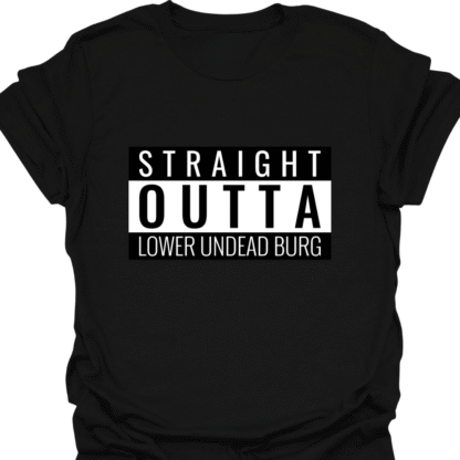 Straight Outta Lower Undead Burg T-shirt
