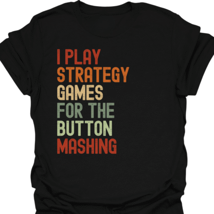 I Play Strategy Games For The Button Mashing Retro T-Shirt