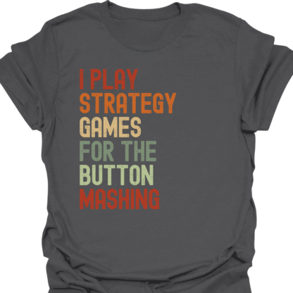 I Play Strategy Games For The Button Mashing Retro T-Shirt - Image 6