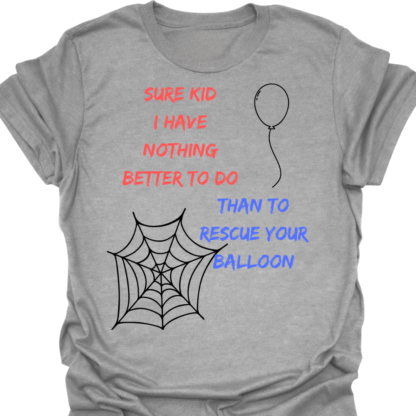 Sure Kid I Have Nothing Better To Do Than To Rescue Your Balloon T-Shirt - Image 2