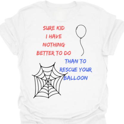 Sure Kid I Have Nothing Better To Do Than To Rescue Your Balloon T-Shirt - Image 3