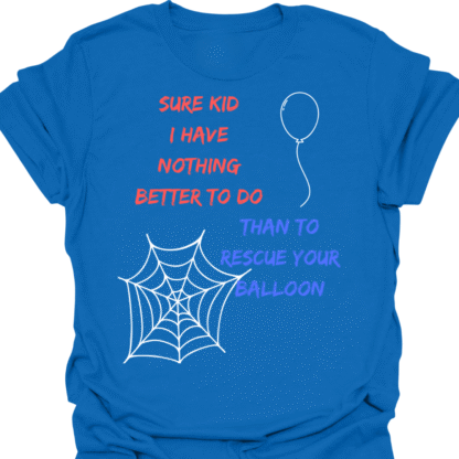 Sure Kid I Have Nothing Better To Do Than To Rescue Your Balloon T-Shirt - Image 4