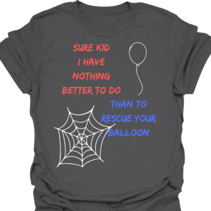 Sure Kid I Have Nothing Better To Do Than To Rescue Your Balloon T-Shirt - Image 6