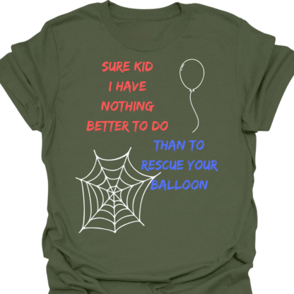 Sure Kid I Have Nothing Better To Do Than To Rescue Your Balloon T-Shirt - Image 7