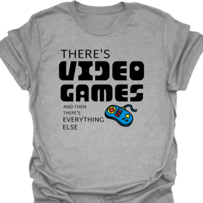 There's Video Games And Then There's Everything Else T-Shirt - Image 2