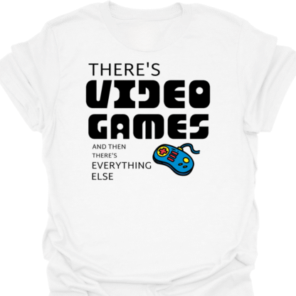 There's Video Games And Then There's Everything Else T-Shirt - Image 3