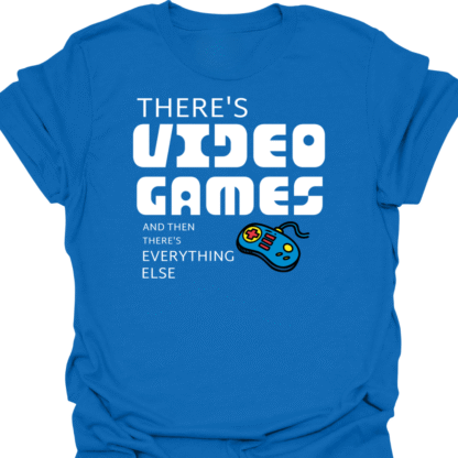 There's Video Games And Then There's Everything Else T-Shirt - Image 4