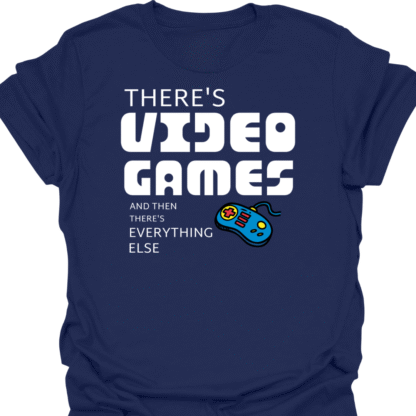 There's Video Games And Then There's Everything Else T-Shirt - Image 5