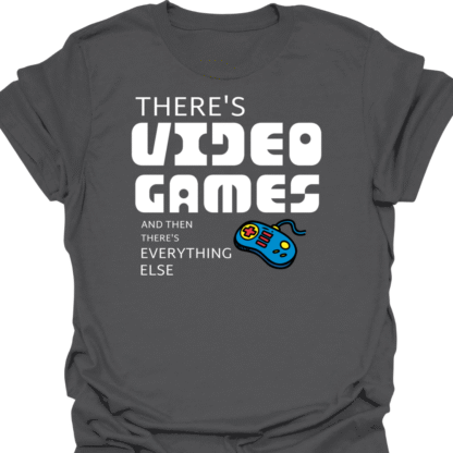 There's Video Games And Then There's Everything Else T-Shirt - Image 6